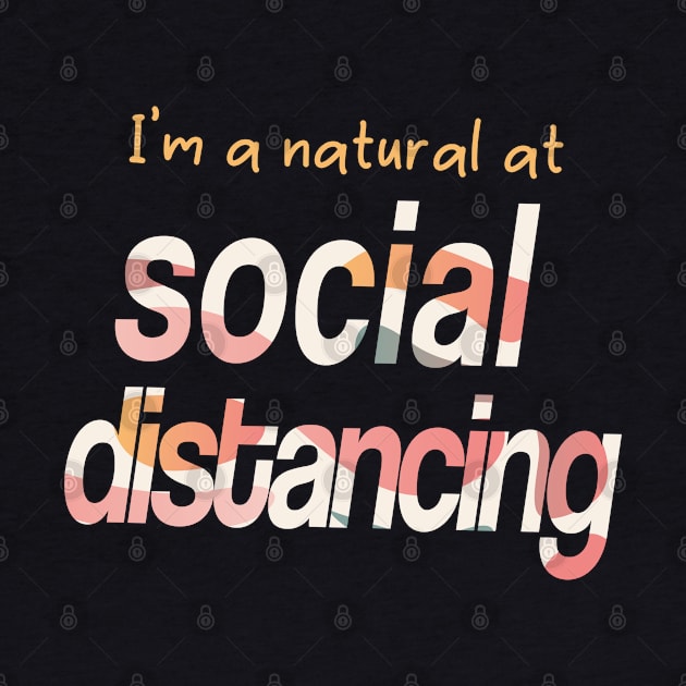 I'm a Natural at Social Distancing by KimVanG